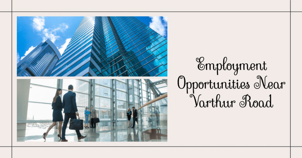 Employment Hubs Near Varthur Road: Exploring Opportunities and Growth