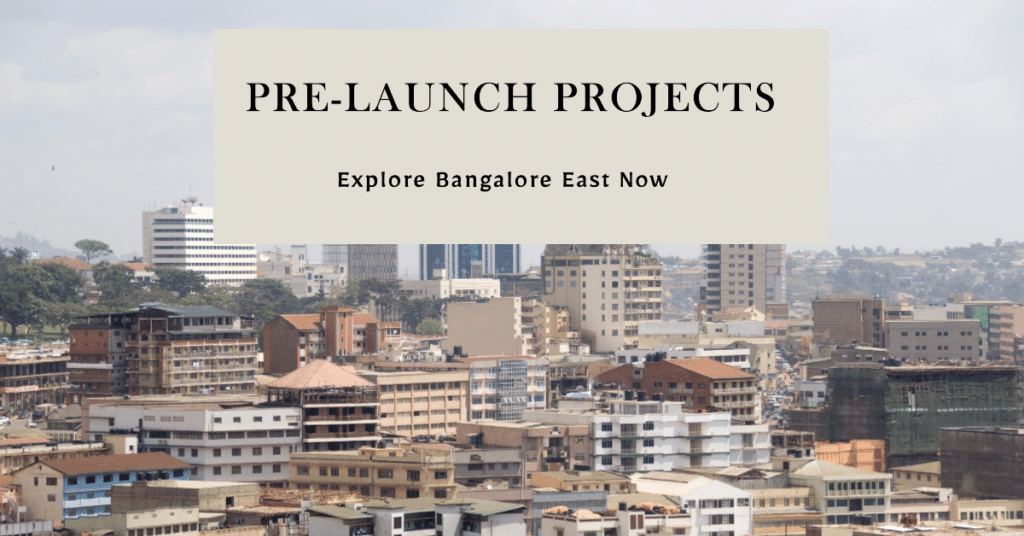 Exploring the Exciting Pre-Launch Projects in Bangalore East