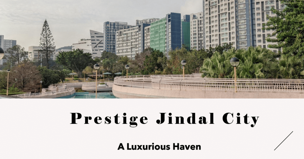 Prestige Jindal City Tumkur Road North Bangalore: A Luxurious Haven Amidst Nature