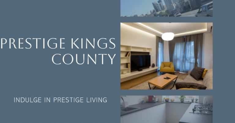 Prestige Kings County: Where Luxury Meets Comfort