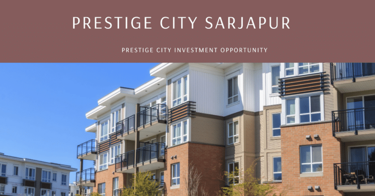 Top Reasons to Choose Prestige City Sarjapur for Your Next Real Estate Investment