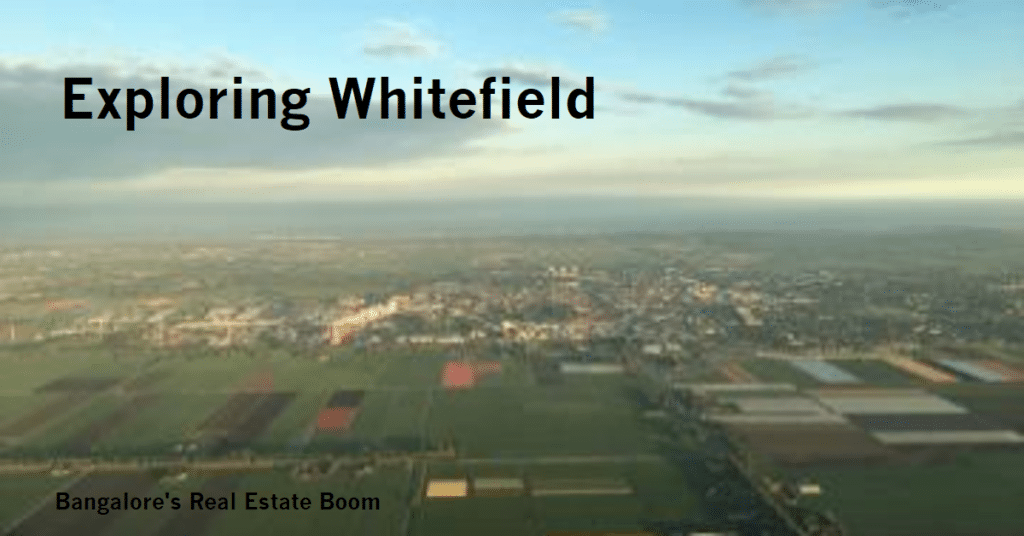Exploring the Real Estate Boom in Whitefield, Bangalore: A Comprehensive Guide