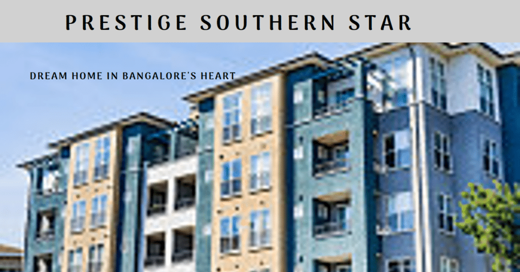 Prestige Southern Star: A Dream Home in Bangalore's Heart