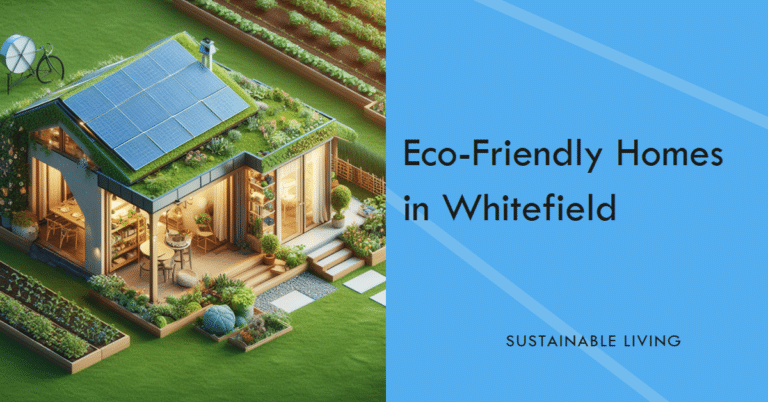 Sustainable Living: Eco-Friendly Homes in Whitefield