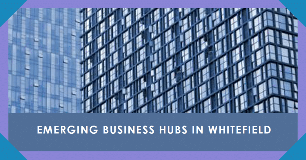 Commercial Real Estate in Whitefield: Emerging Business Hubs