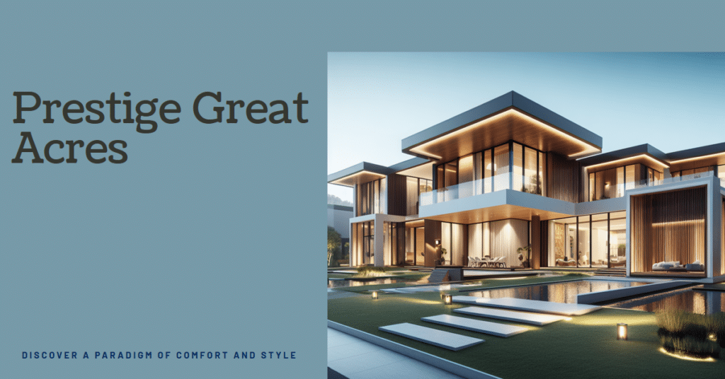 Prestige Great Acres: A Paradigm of Luxurious Living