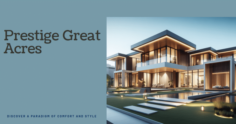 Prestige Great Acres: A Paradigm of Luxurious Living