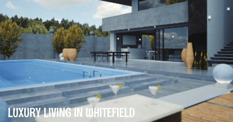 Luxury Living in Whitefield: High-End Real Estate Options