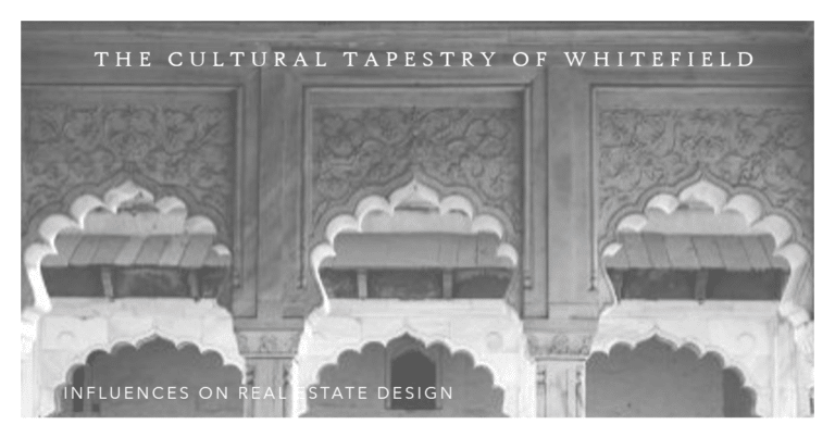 The Cultural Tapestry of Whitefield: Influences on Real Estate Design